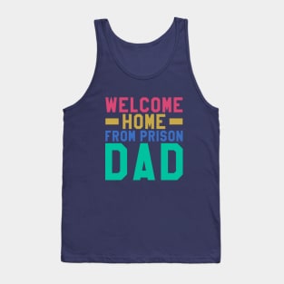 Welcome Home From Prison Dad Tank Top